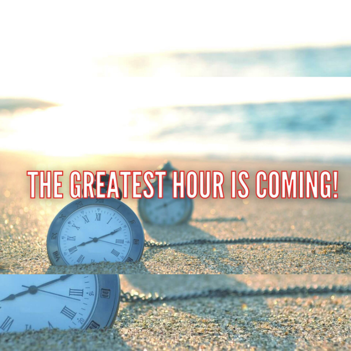 The Greatest Hour is Coming